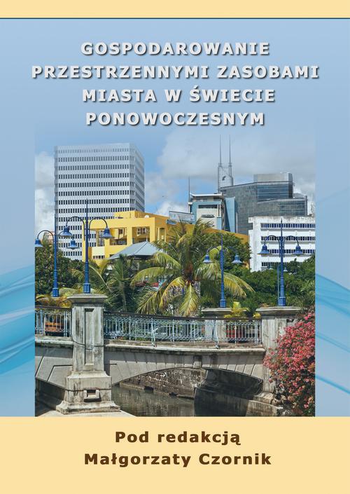 Okładka książki o tytule: Gospodarowanie przestrzennymi zasobami miasta w świecie ponowoczesnym