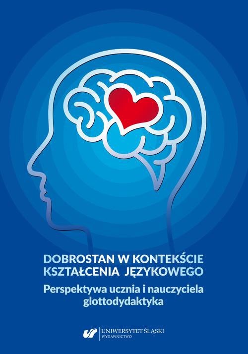 Okładka książki o tytule: Dobrostan w kontekście kształcenia językowego. Perspektywa ucznia i nauczyciela glottodydaktyka