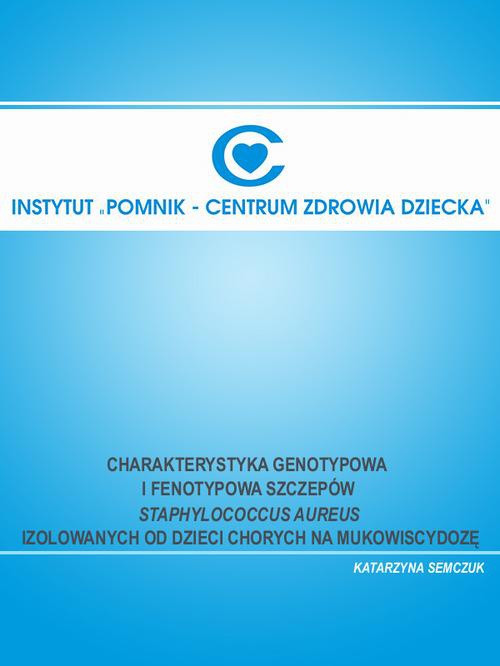 The cover of the book titled: Charakterystyka genotypowa i fenotypowa szczepów Staphylococcus aureus izolowanych od dzieci chorych na mukowiscydozę