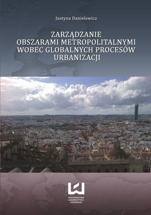 Okładka książki o tytule: Zarządzanie obszarami metropolitalnymi wobec globalnych procesów urbanizacji