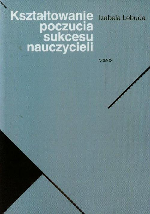 The cover of the book titled: Kształtowanie poczucia sukcesu nauczycieli