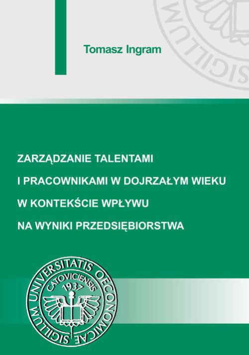 The cover of the book titled: Zarządzanie talentami i pracownikami w dojrzałym wieku w kontekście wpływu na wyniki przedsiębiorstwa