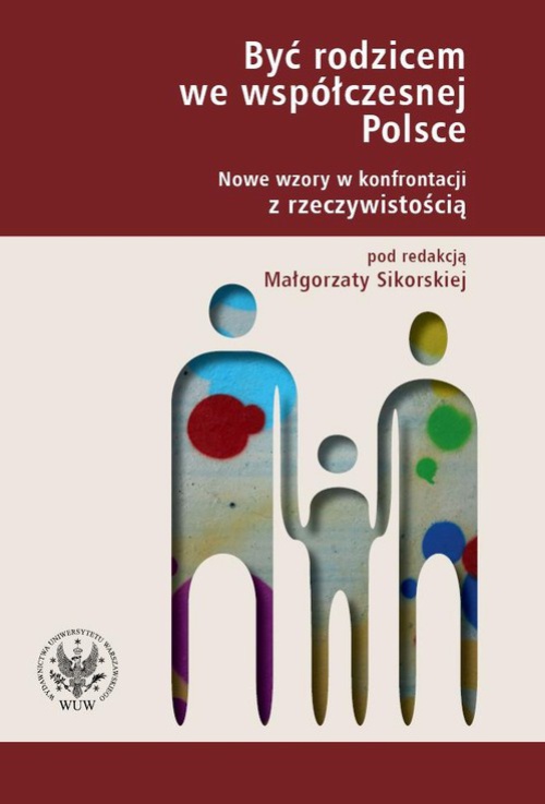 Okładka książki o tytule: Być rodzicem we współczesnej Polsce