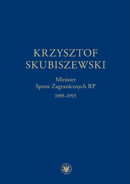 Okładka książki o tytule: Krzysztof Skubiszewski. Minister Spraw Zagranicznych RP 1989-1993