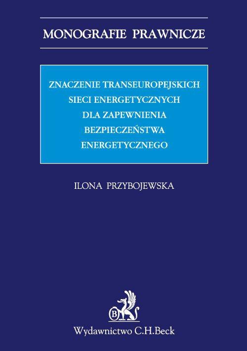Okładka:Znaczenie transeuropejskich sieci energetycznych dla zapewnienia bezpieczeństwa energetycznego 