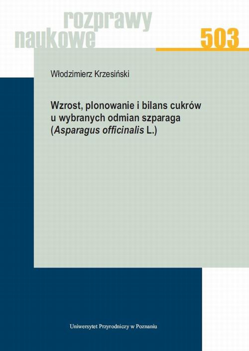 Okładka książki o tytule: Wzrost, plonowanie i bilans cukrów u wybranych odmian szparaga (Asparagus officinalis L.)