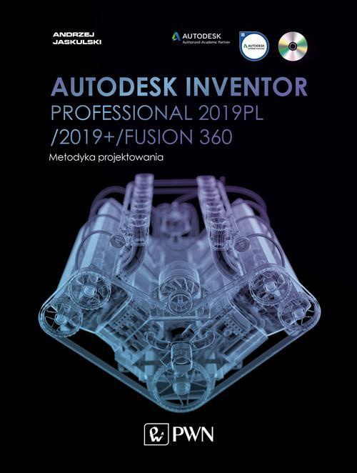 Okładka książki o tytule: Autodesk Inventor Professional 2019PL / 2019+ / Fusion 360. Metodyka projektowania