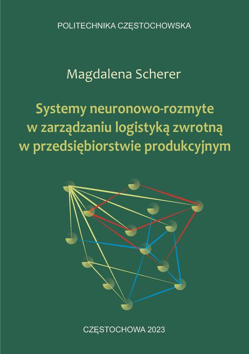Okładka książki o tytule: Systemy neuronowo-rozmyte w zarządzaniu logistyką zwrotną w przedsiębiorstwie produkcyjnym