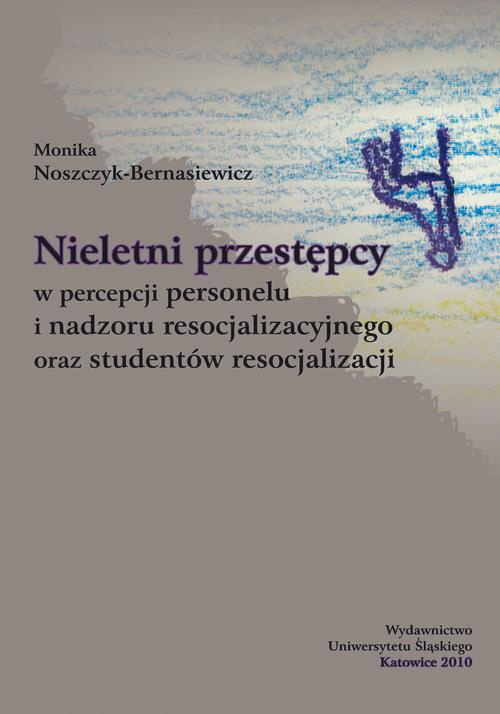 Okładka książki o tytule: Nieletni przestępcy w percepcji personelu i nadzoru resocjalizacyjnego oraz studentów resocjalizacji