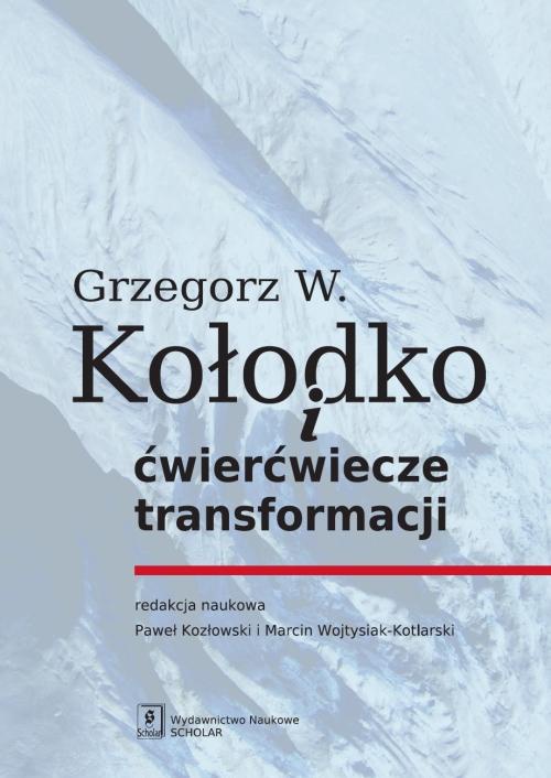 Okładka książki o tytule: Grzegorz W. Kołodko i ćwierćwiecze transformacji