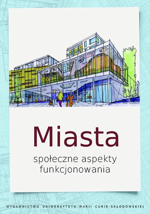 The cover of the book titled: Miasta. Społeczne aspekty funkcjonowania