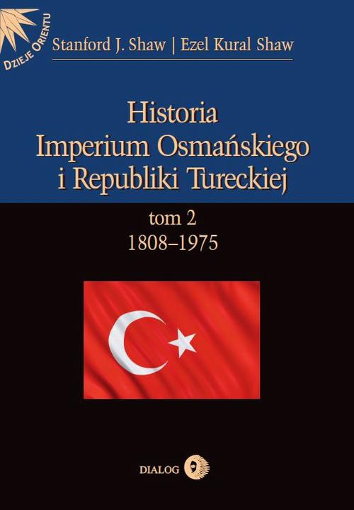 Okładka:Historia Imperium Osmańskiego i Republiki Tureckiej t.2 1808-1975 
