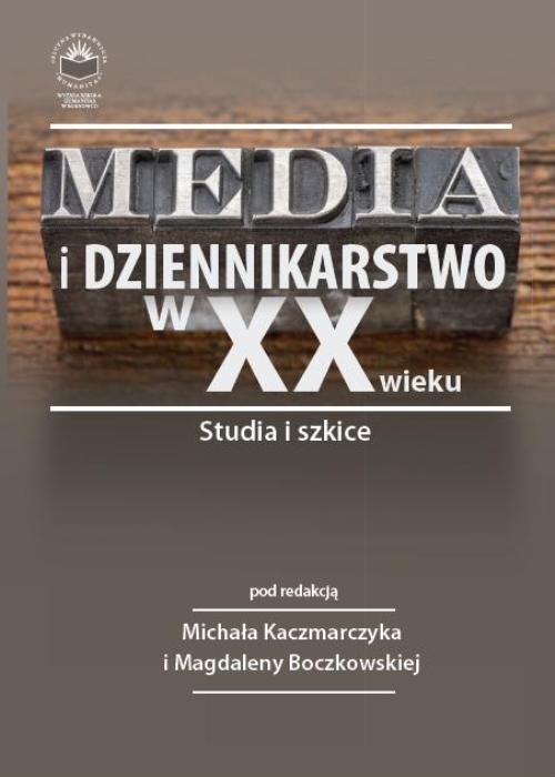 Okładka książki o tytule: Media i dziennikarstwo w XX wieku. Studia i szkice