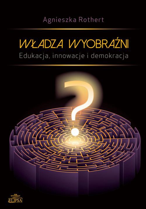 The cover of the book titled: Władza wyobraźni Edukacja innowacje i demokracja