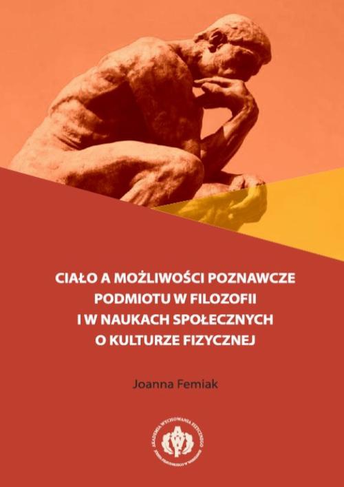Okładka książki o tytule: Ciało a możliwości poznawcze podmiotu w filozofii i w naukach społecznych o kulturze fizycznej