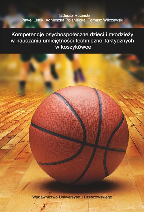 Okładka książki o tytule: Kompetencje psychospołeczne dzieci i młodzieży w nauczaniu umiejętności techniczno-taktycznych w koszykówce