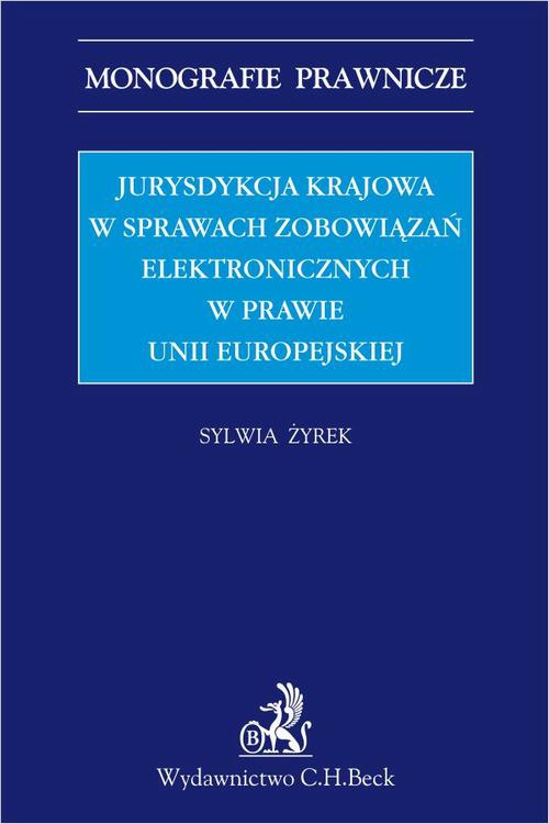 Okładka:Jurysdykcja krajowa w sprawach zobowiązań elektronicznych w prawie Unii Europejskiej 