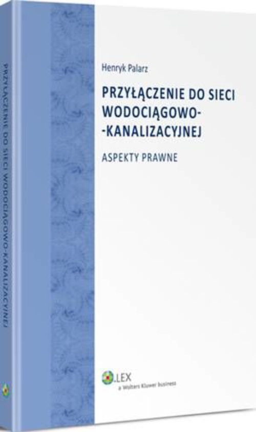 The cover of the book titled: Przyłączenie do sieci wodociągowo-kanalizacyjnej. Aspekty prawne