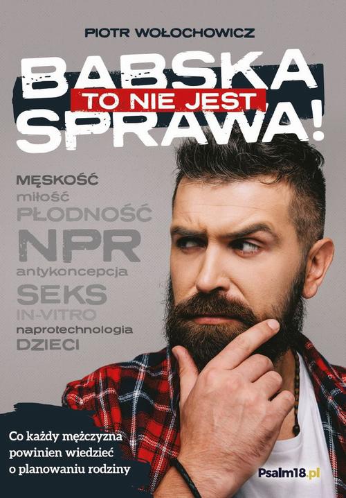 The cover of the book titled: To nie jest babska sprawa! O planowaniu rodziny – do mężczyzn