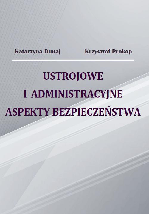The cover of the book titled: Ustrojowe i administracyjne aspekty bezpieczeństwa