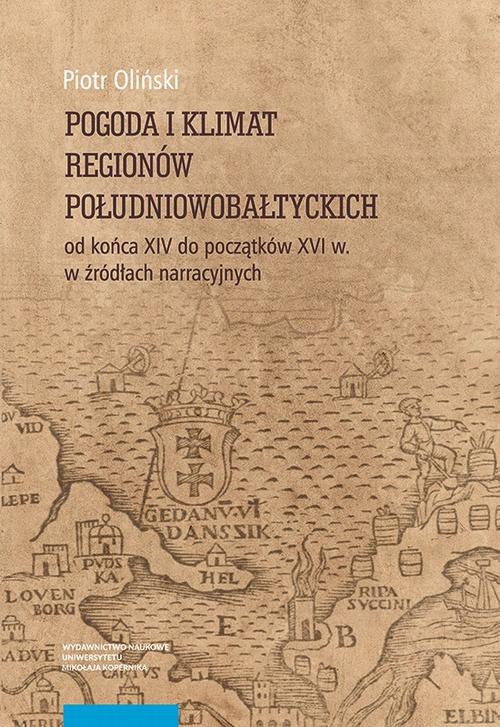 Okładka książki o tytule: Pogoda i klimat regionów południowobałtyckich od końca XIV do początków XVI w. w źródłach narracyjnych