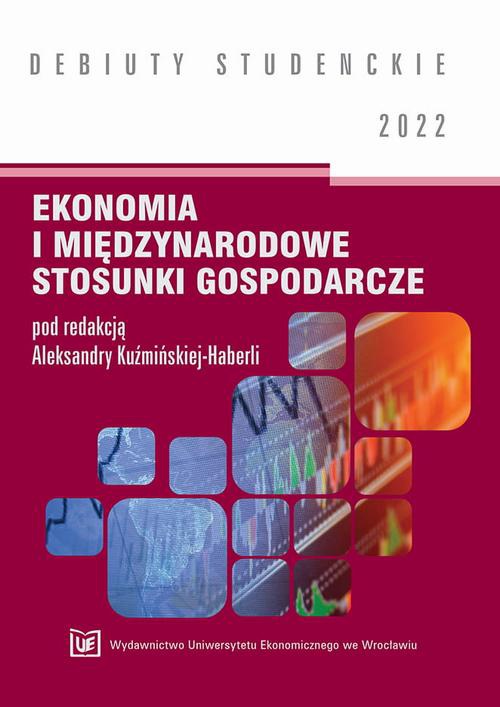 Okładka książki o tytule: Ekonomia i międzynarodowe stosunki gospodarcze 2022 [DEBIUTY STUDENCKIE]