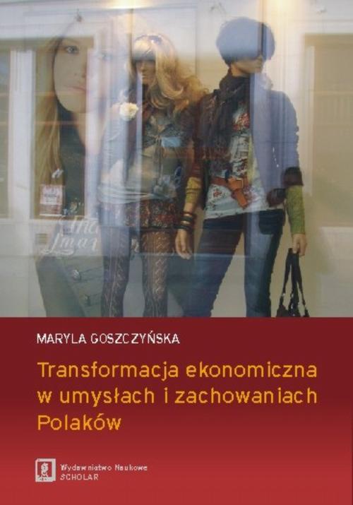 Okładka książki o tytule: Transformacja ekonomiczna w umysłach i zachowaniach Polaków