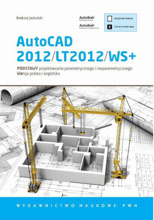 The cover of the book titled: AutoCAD 2012/LT2012/WS+. Podstawy projektowania parametrycznego i nieparametrycznego. Wersja polska i angielska
