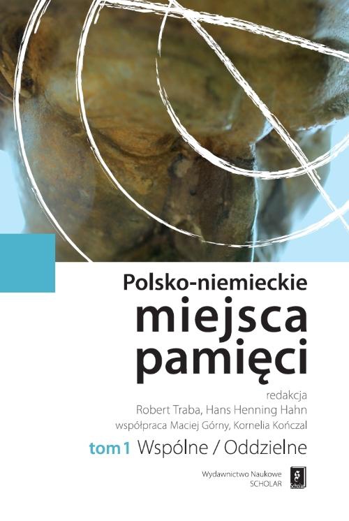 Okładka książki o tytule: Polsko-niemieckie miejsca pamięci Tom 1