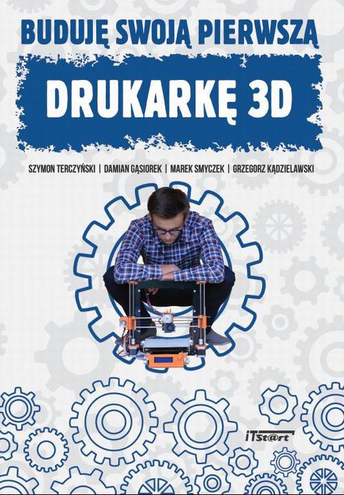 Okładka książki o tytule: Buduję swoją pierwszą drukarkę 3D