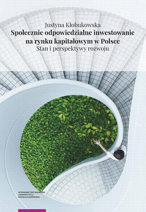 Okładka:Społecznie odpowiedzialne inwestowanie na rynku kapitałowym w Polsce. Stan i perspektywy rozwoju 