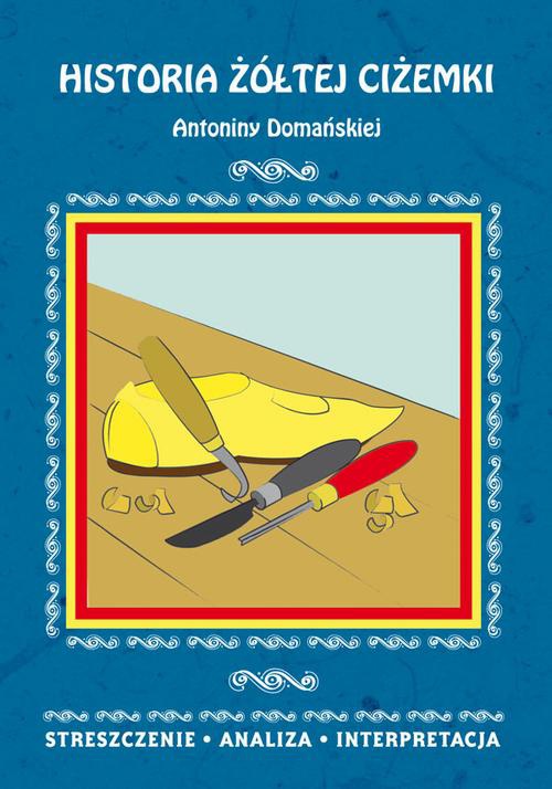 Okładka książki o tytule: Historia żółtej ciżemki Antoniny Domańskiej. Streszczenie, analiza, interpretacja