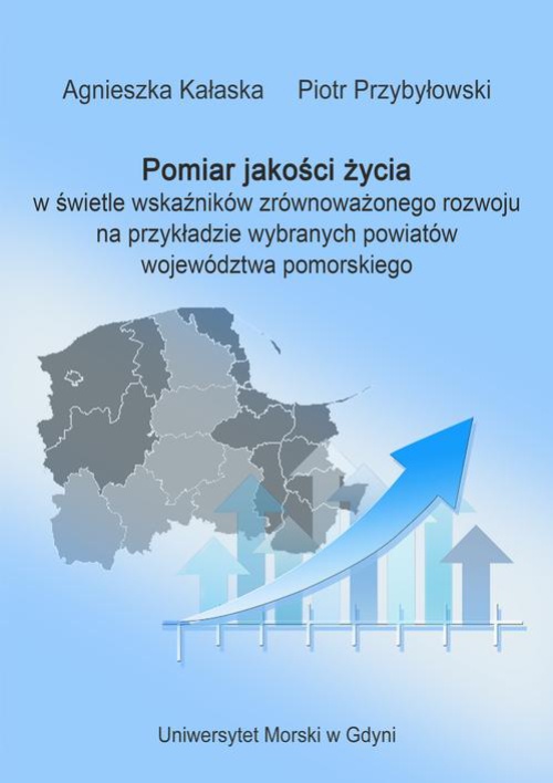 Okładka:Pomiar jakości życia w świetle wskaźników zrównoważonego rozwoju na przykładzie wybranych powiatów województwa pomorskiego 