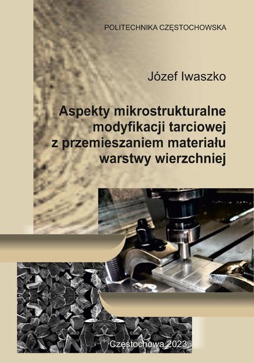 Okładka książki o tytule: Aspekty mikrostrukturalne modyfikacji tarciowej z przemieszaniem materiału warstwy wierzchniej