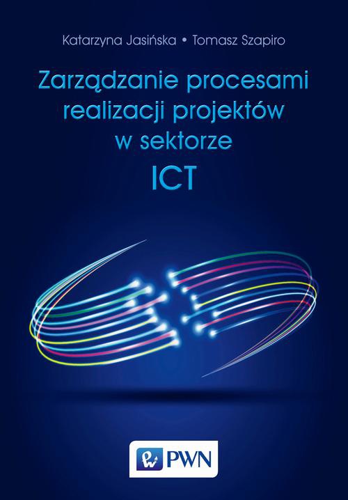 The cover of the book titled: Zarządzanie procesami realizacji projektów w sektorze ICT