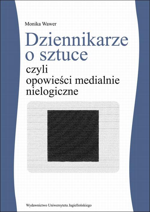 The cover of the book titled: Dziennikarze o sztuce czyli opowieści medialnie nielogiczne
