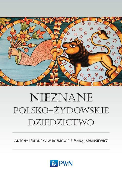 Обложка книги под заглавием:Nieznane polsko-żydowskie dziedzictwo