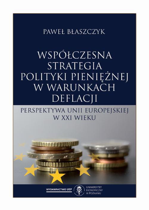 Okładka książki o tytule: Współczesna strategia polityki pieniężnej w warunkach deflacji. Perspektywa Unii Europejskiej w XXI wieku