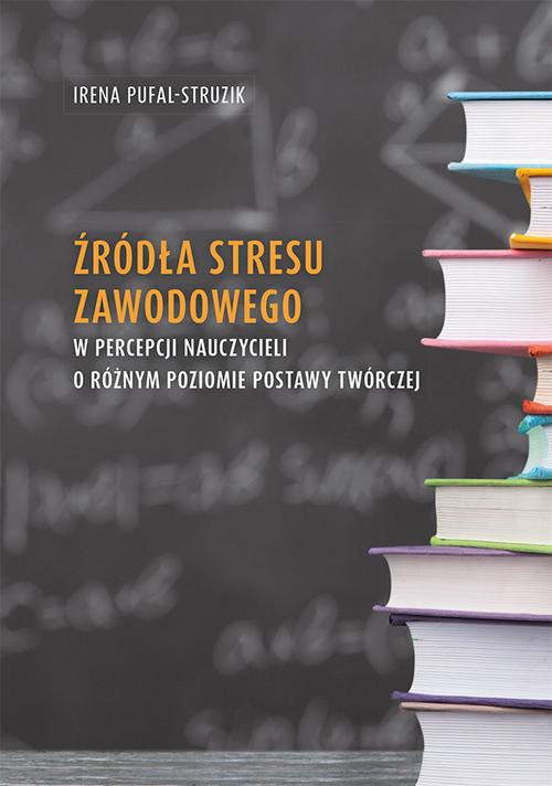 The cover of the book titled: Źródła stresu zawodowego w percepcji nauczycieli o różnym poziomie postawy twórczej