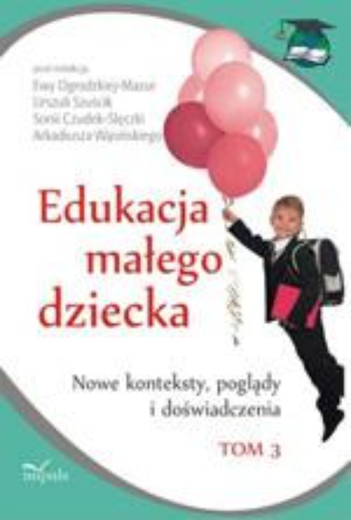 Okładka książki o tytule: Edukacja małego dziecka, t.3. Nowe konteksty, poglądy i doświadczenia