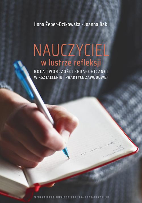 The cover of the book titled: Nauczyciel w lustrze refleksji. Rola twórczości pedagogicznej w kształceniu i praktyce zawodowej