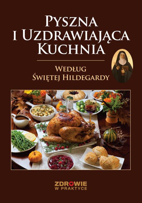 Обложка книги под заглавием:Pyszna i Uzdrawiająca Kuchnia Według Świętej Hildegardy