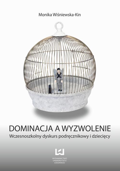 Обкладинка книги з назвою:Dominacja a wyzwolenie. Wczesnoszkolny dyskurs podręcznikowy i dziecięcy