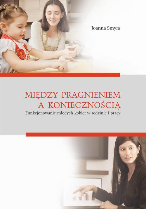 Обложка книги под заглавием:Między pragnieniem a koniecznością. Funkcjonowanie młodych kobiet w rodzinie i pracy