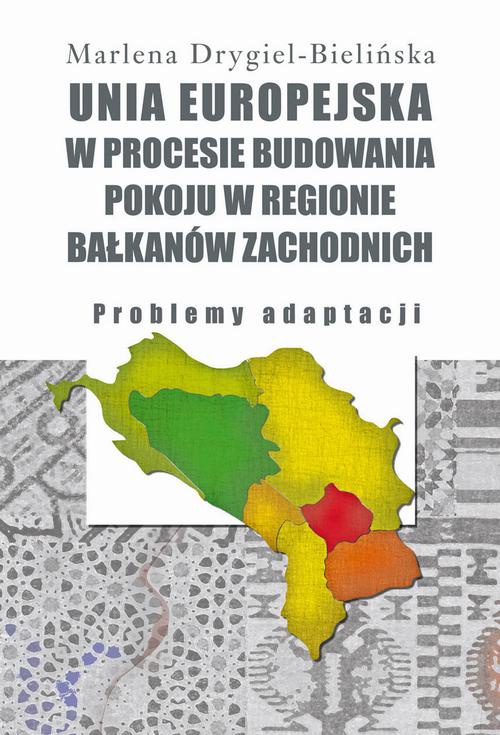 Okładka:Unia Europejska w procesie budowania pokoju w regionie Bałkanów Zachodnich 