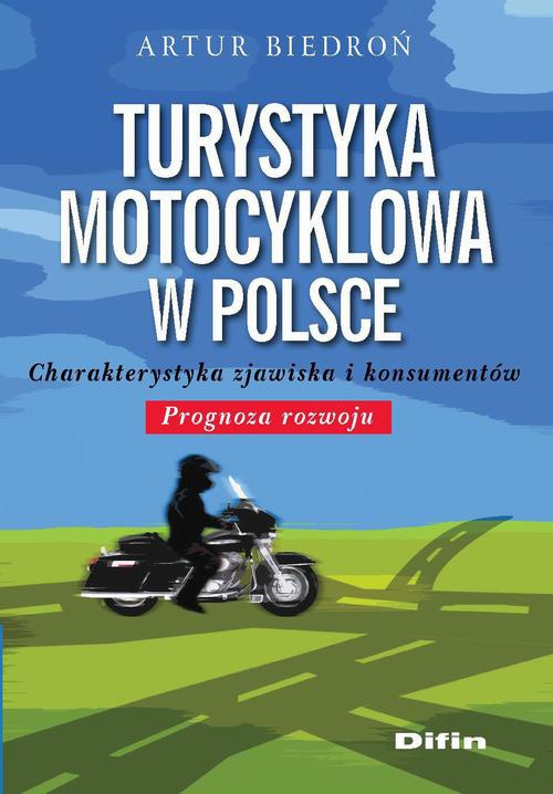 Okładka:Turystyka motocyklowa w Polsce. Charakterystyka zjawiska i konsumentów. Prognoza rozwoju 