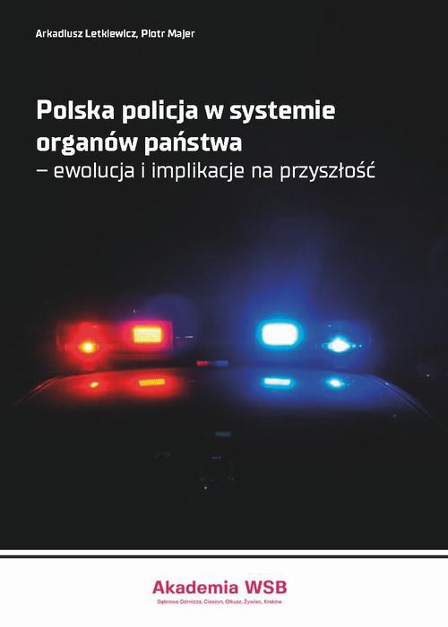 Обложка книги под заглавием:Polska policja w systemie organów państwa – ewolucja i implikacje na przyszłość