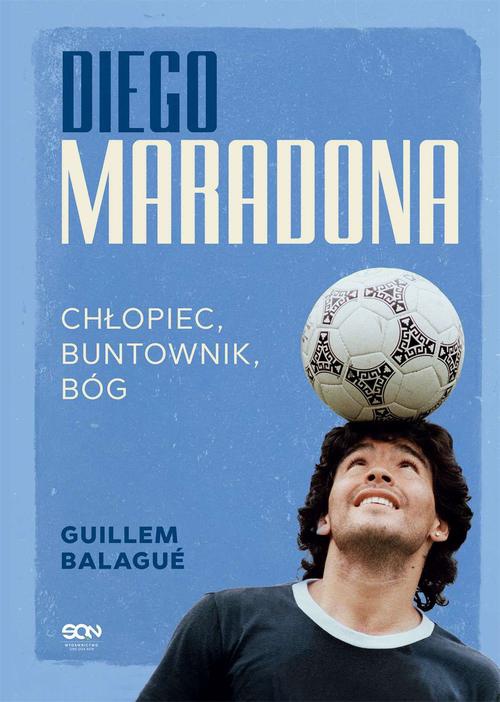 The cover of the book titled: Diego Maradona. Chłopiec, buntownik, bóg