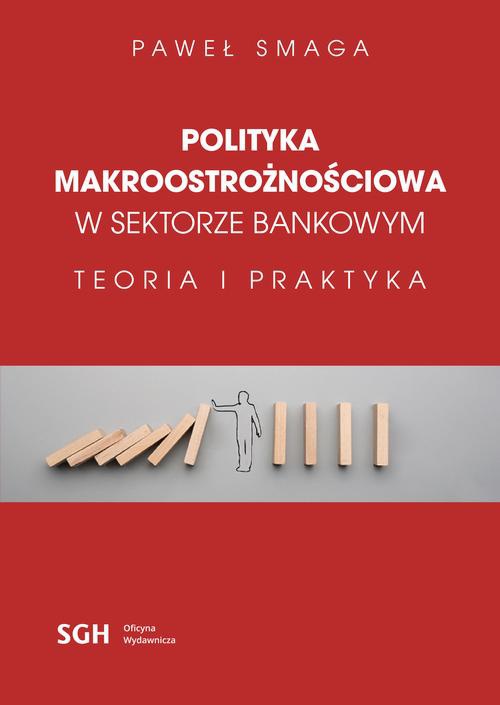 Okładka książki o tytule: POLITYKA MAKROOSTROŻNOŚCIOWA W SEKTORZE BANKOWYM Teoria i praktyka