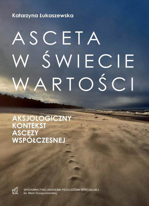The cover of the book titled: Asceta w świecie wartości. Aksjologiczny kontekst ascezy współczesnej